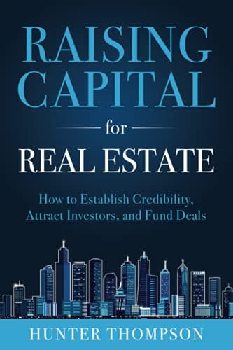 Book cover for Raising Capital for Real Estate: How to Attract Investors, Establish Credibility, and Fund Deals by Thompson, Hunter