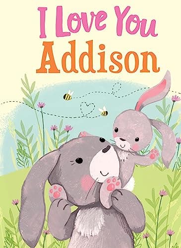 Book cover for I Love You Addison: A Personalized Book About Love for a Child (Gifts for Babies and Toddlers, Gifts for Birthdays) by Green, JD