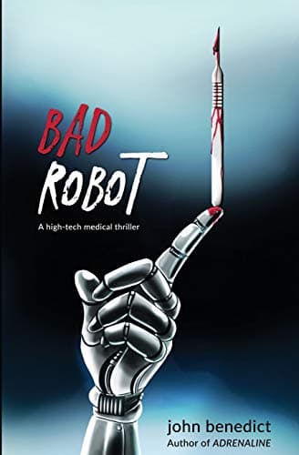Book cover for Bad Robot: A high-tech medical thriller by Benedict, John