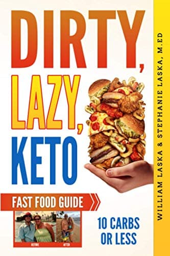 Book cover for DIRTY, LAZY, KETO Fast Food Guide: 10 Carbs or Less: Ketogenic Diet, Low Carb Choices for Beginners - Wanting Weight Loss Without Owning An Instant Pot or Keto Cookbook by Laska, William