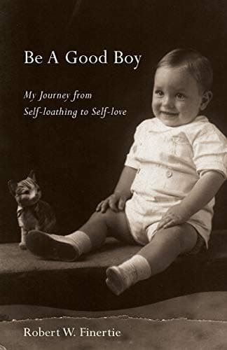 Be A Good Boy: My Journey from Self-loathing to Self-love