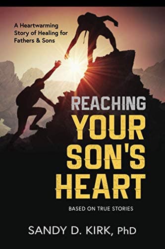Book cover for Reaching Your Son's Heart: A Heartwarming Story of Healing for Fathers and Sons by Kirk, Sandy D.