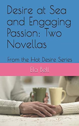 Book cover for Desire at Sea and Engaging Passion: Two Novellas: From the Hot Desire Series by Bell, Ela