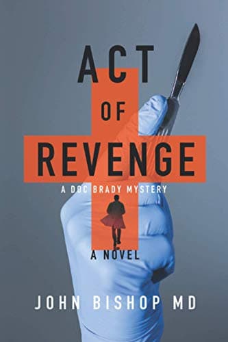 Act of Revenge: A Medical Thriller (A Doc Brady Mystery)