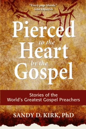 Book cover for Pierced to the Heart by the Gospel: Stories of the World’s Greatest Gospel Preachers by Kirk, Dr. Sandy D.