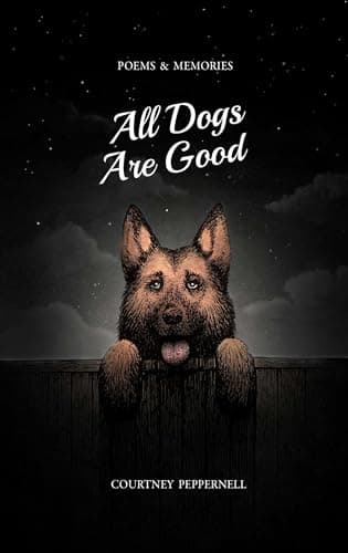 Book cover for All Dogs Are Good: Poems & Memories by Peppernell, Courtney