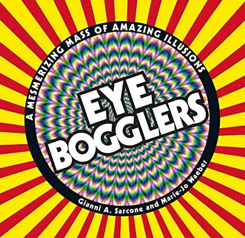 Book cover for Eye Bogglers: A Mesmerizing Mass of Amazing Illusions by Sarcone, Gianni A.
