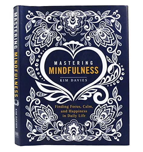 Mastering Mindfulness: Finding Focus, Calm, and Happiness in Daily Life