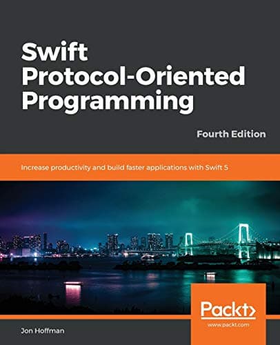 Book cover for Swift Protocol-Oriented Programming: Increase productivity and build faster applications with Swift 5, 4th Edition by Hoffman, Jon