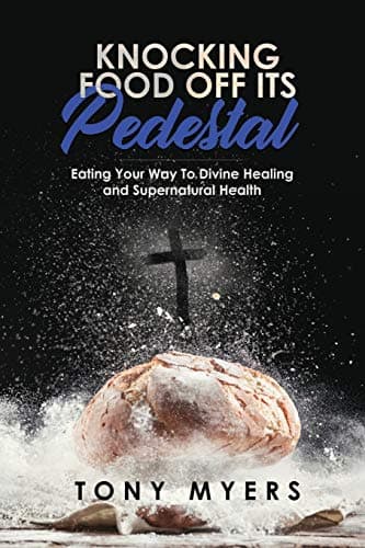 Book cover for Knocking Food Off Its Pedestal: Eating Your Way To Divine Healing and Supernatural Health by Myers, Tony