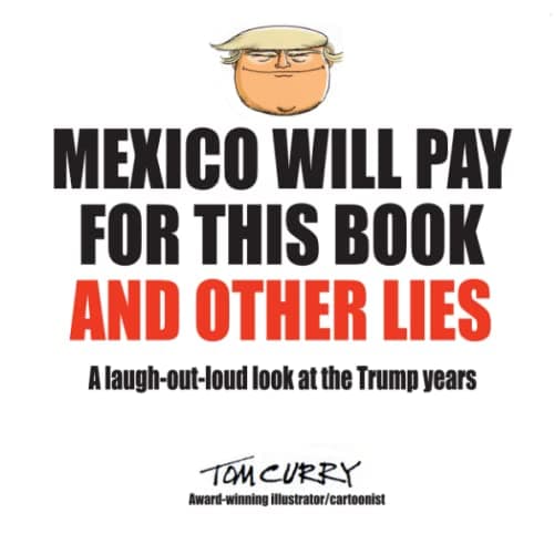 Book cover for MEXICO WILL PAY FOR THIS BOOK AND OTHER LIES: A Laugh-Out-Loud Look At The Trump Years by Curry, Tom