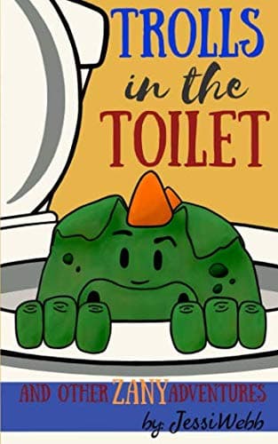Book cover for Trolls in the Toilet: And Other Zany Adventures by Webb, Jessi