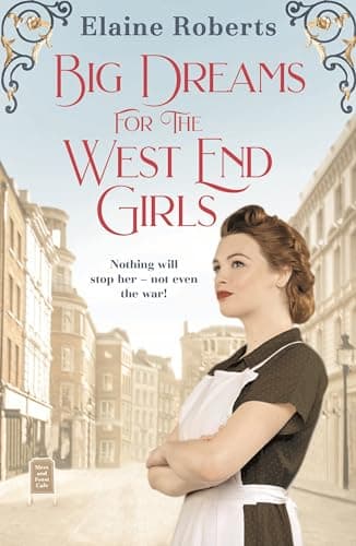 Big Dreams for the West End Girls: A sweeping wartime romance novel from a debut voice in fiction! (The West End Girls, 2)