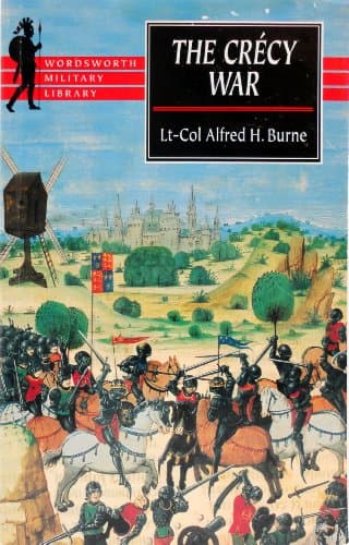 Book cover for The Crecy War: A Military History of the Hundred Years War from 1337 to the Peace of Bretigny, 1360 (Wordsworth Military Library) by Burne, Alfred H.