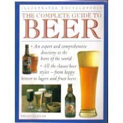 THE COMPLETE GUIDE TO BEER, ILLUSTRATED ENCYCLOPEDIA: The Beers of the World