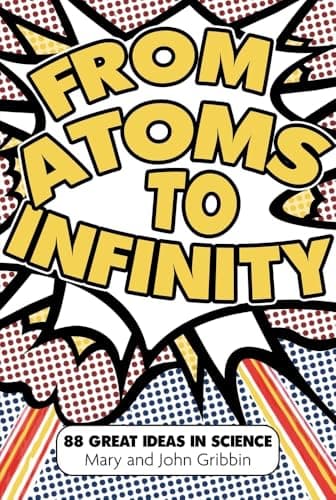 Book cover for From Atoms to Infinity: 88 Great Ideas in Science by Gribbin, John
