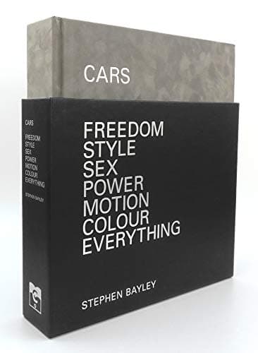 Book cover for Cars: Freedom, Style, Sex, Power, Motion, Colour, Everything by Bayley, Stephen