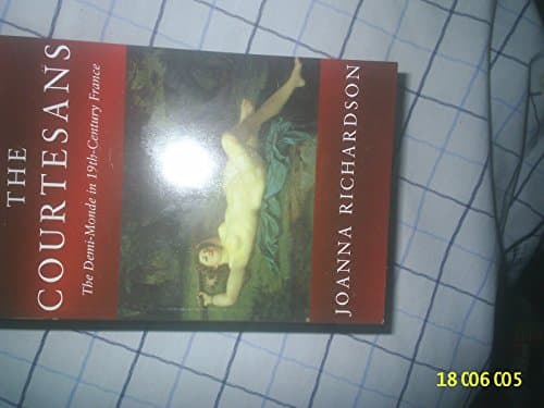 Book cover for The Courtesans: The Demi-Monde in 19th-Century France by Richardson, Joanna