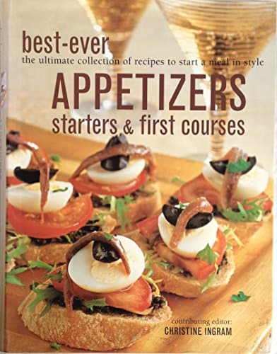 Book cover for Best-Ever Appetizers, Starters & First Courses (The Ultimate Collection of Recipes to Start a Meal in Style) by Ingram, Christine (Contributing Editor)
