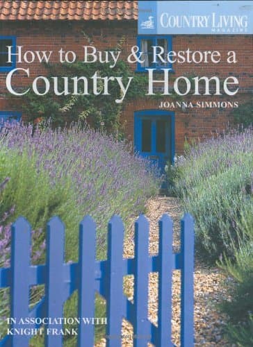A Country Home : How to Find and Restore Your Dream Property