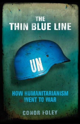 Book cover for The Thin Blue Line: How Humanitarianism Went to War by Foley, Conor