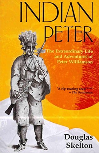 Book cover for Indian Peter: The Extraordinary Life and Adventures of Peter Williamson by Skelton, Douglas
