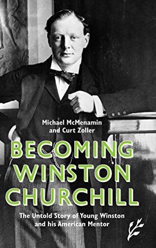 Book cover for Becoming Winston Churchill: The Untold Story of Young Winston and His American Mentor by McMenamin, Michael