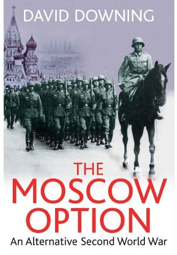 Book cover for The Moscow Option: An Alternative Second World War by Downing, David
