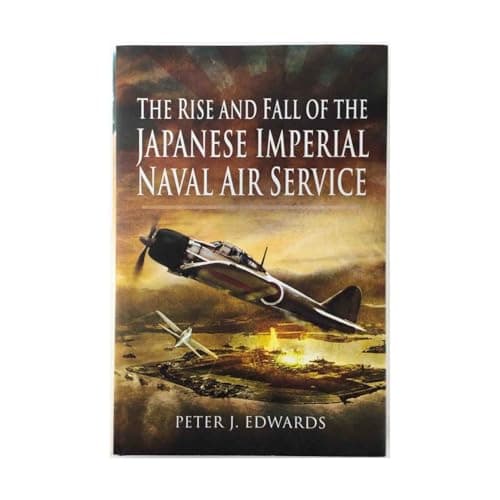 Book cover for The Rise and Fall of the Japanese Imperial Naval Air Service by Edwards, Peter