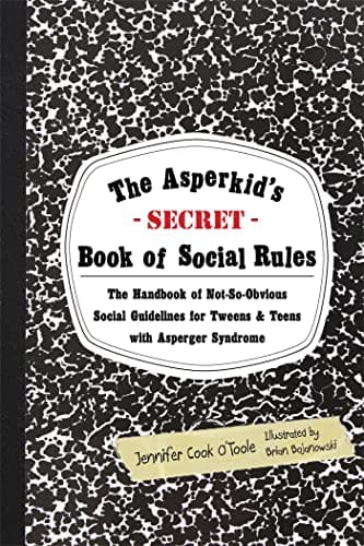 Book cover for The Asperkid's (Secret) Book of Social Rules: The Handbook of Not-So-Obvious Social Guidelines for Tweens and Teens with Asperger Syndrome by O'Toole, Jennifer Cook