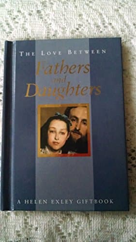 Book cover for The Love Between Fathers and Daughters: A Helen Exley Giftbook (The Love Between Series) by Exley, Helen