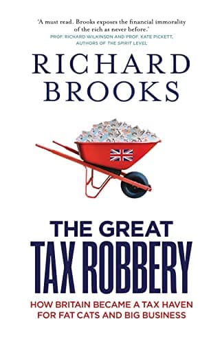 The Great Tax Robbery: How Britain Became a Tax Haven for Fat Cats and Big Business