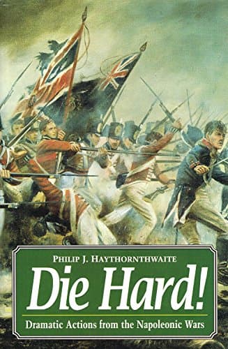 Book cover for Die Hard!: Dramatic Actions from the Napolenic Wars by Haythornthwaite, Philip J.