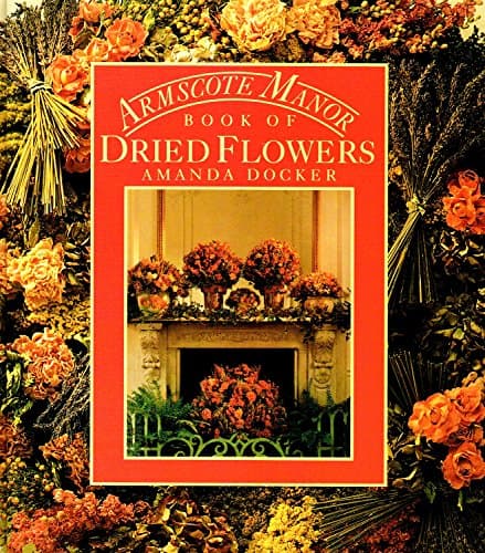 Book cover for Armscote Manor Book of Dried Flowers by AMANDA DOCKER