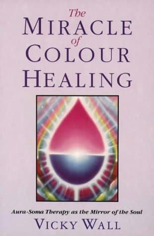 Book cover for The Miracle of Color Healing: Aura-Soma Therapy As the Mirror of the Soul by Wall, Vicky