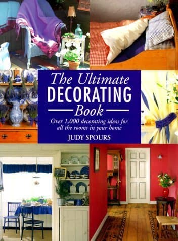 Book cover for The Ultimate Decorating Book: Over 1,000 Decorating Ideas For All The Rooms In Your Home by Spours, Judy