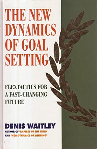 Book cover for The New Dynamics of Goal Setting: Flextactics for a Fast-changing Future (Positive Paperbacks) by Denis Waitley