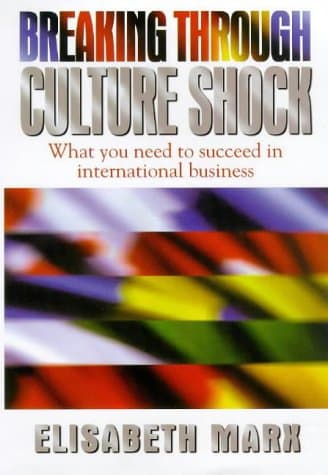 Book cover for Breaking Through Culture Shock: What You Need to Succeed in International Business by Marx, Elisabeth