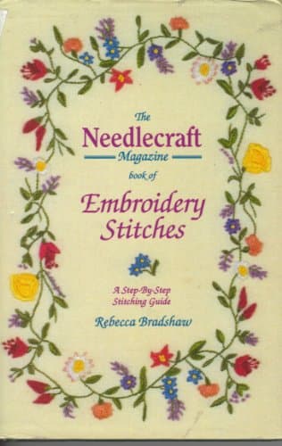 Book cover for The " " Needlecraft" Magazine Book of Embroidery Stitches: A Step-by-step Stitching Guide by Bradshaw, Rebecca