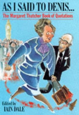 Book cover for As I Said to Denis...: The Margaret Thatcher Book of Quotations by Thatcher, Margaret