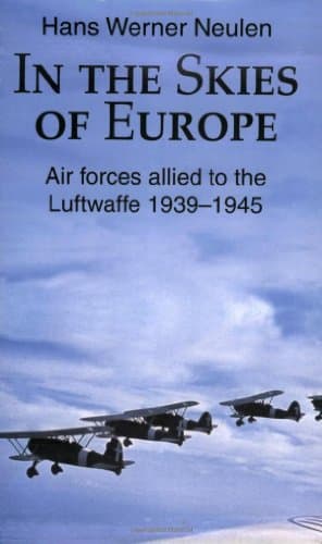 Book cover for In the Skies of Europe: Air Forces Allied to the Luftwaffe 1939-1945 by Neulen, Hans Werner
