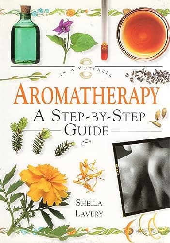 Aromatherapy: A Step-By-Step Guide (In a Nutshell Series)