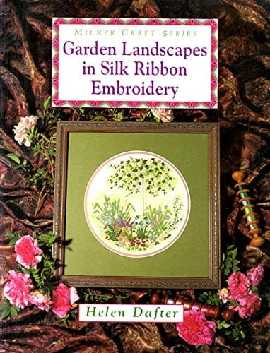 Garden Landscapes in Silk Ribbon Embroidery (Milner Craft Series)