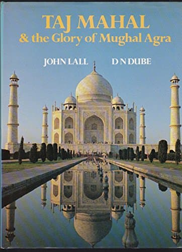 Book cover for Taj Mahal and the Glory of Mughal Agra by john-lall-d-n-dube