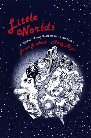 Book cover for Little Worlds : A Collection of Short Stories for the Middle School by Peter Guthrie