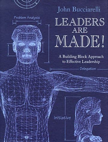 Book cover for Leaders Are Made!: A Building Block Approach to Effective Leadership by Bucciarelli, John