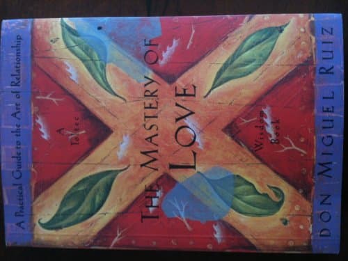 Book cover for The Mastery of Love: A Practical Guide to the Art of Relationship (Toltec Wisdom Book) by Don Miguel Ruiz