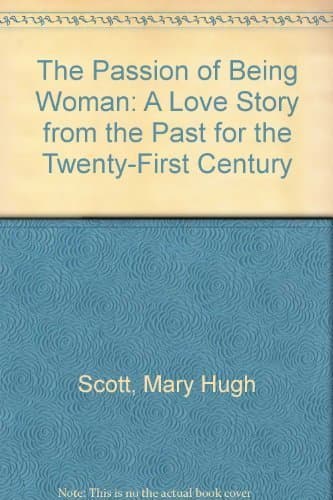 The Passion of Being Woman: A Love Story from the Past for the Twenty-First Century