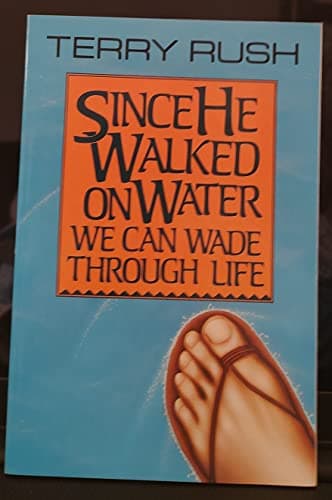 Book cover for Since He Walked on Water We Can Wade Through Life by Rush, Terry