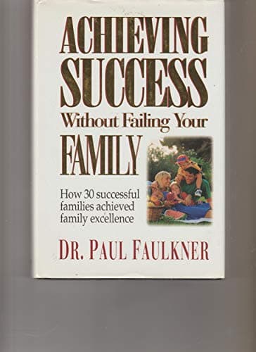 Book cover for Achieving Success Without Failing Your Family: How 30 Successful Families Achieved Family Excellence by Faulkner, Paul